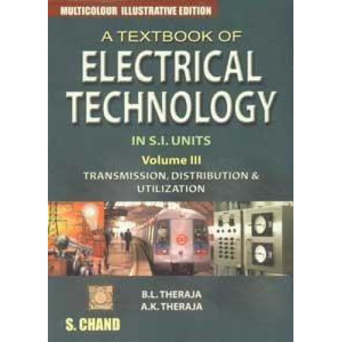 A Textbook of Electrical Technology in S I Units Volume III Transmission Distribution and Utilization by BL Theraja AK Theraja